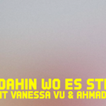 Komm dahin wo es still ist- Vanessa Vu und Ahmad Katlesh