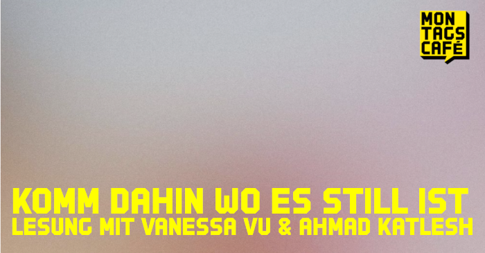 Komm dahin wo es still ist- Vanessa Vu und Ahmad Katlesh